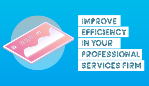 improve efficiency in your professional services firm