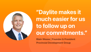 "Daylite makes it much eaisier for us to follow up on our commitments." Blain Wease, President and Founder of Provincial Development Group