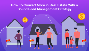 Illustration shows three houses side by side in the background, each with a "sold" sign. From left to right, a man, a couple shaking hands and a family holding hands stand in front of each house. Title: How To Convert More in Real Estate With a Sound Lead Management Strategy