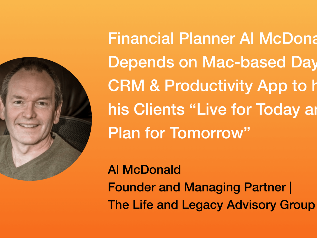 Financial Planner Al McDonald Depends on Mac-based Daylite CRM & Productivity App to help his Clients “Live for Today and Plan for Tomorrow”